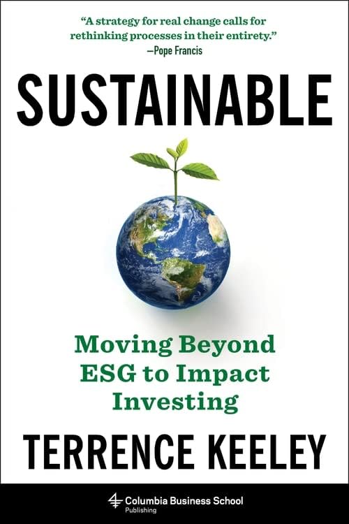 Sustainable: Moving Beyond ESG to Impact Investing