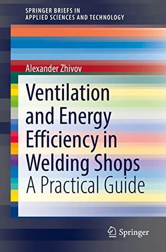 Ventilation and Energy Efficiency in Welding Shops: A Practical Guide (SpringerBriefs in Applied Sciences and Technology)