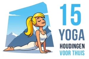 Alle 15 Belangrijkste Yoga Houdingen voor Kracht en Balans Plus Gedetailleerde Uitleg en Illustraties